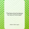 William S. Burroughs quote: “The face of evil is always the…”- at QuotesQuotesQuotes.com