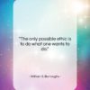 William S. Burroughs quote: “The only possible ethic is to do…”- at QuotesQuotesQuotes.com