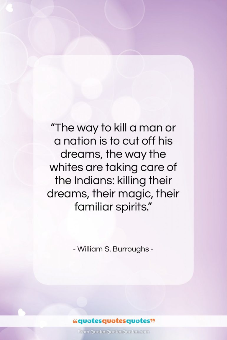 William S. Burroughs quote: “The way to kill a man or…”- at QuotesQuotesQuotes.com