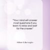 William S. Burroughs quote: “Your mind will answer most questions if…”- at QuotesQuotesQuotes.com