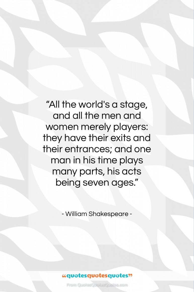 William Shakespeare quote: “All the world’s a stage, and all…”- at QuotesQuotesQuotes.com
