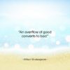 William Shakespeare quote: “An overflow of good converts to bad….”- at QuotesQuotesQuotes.com