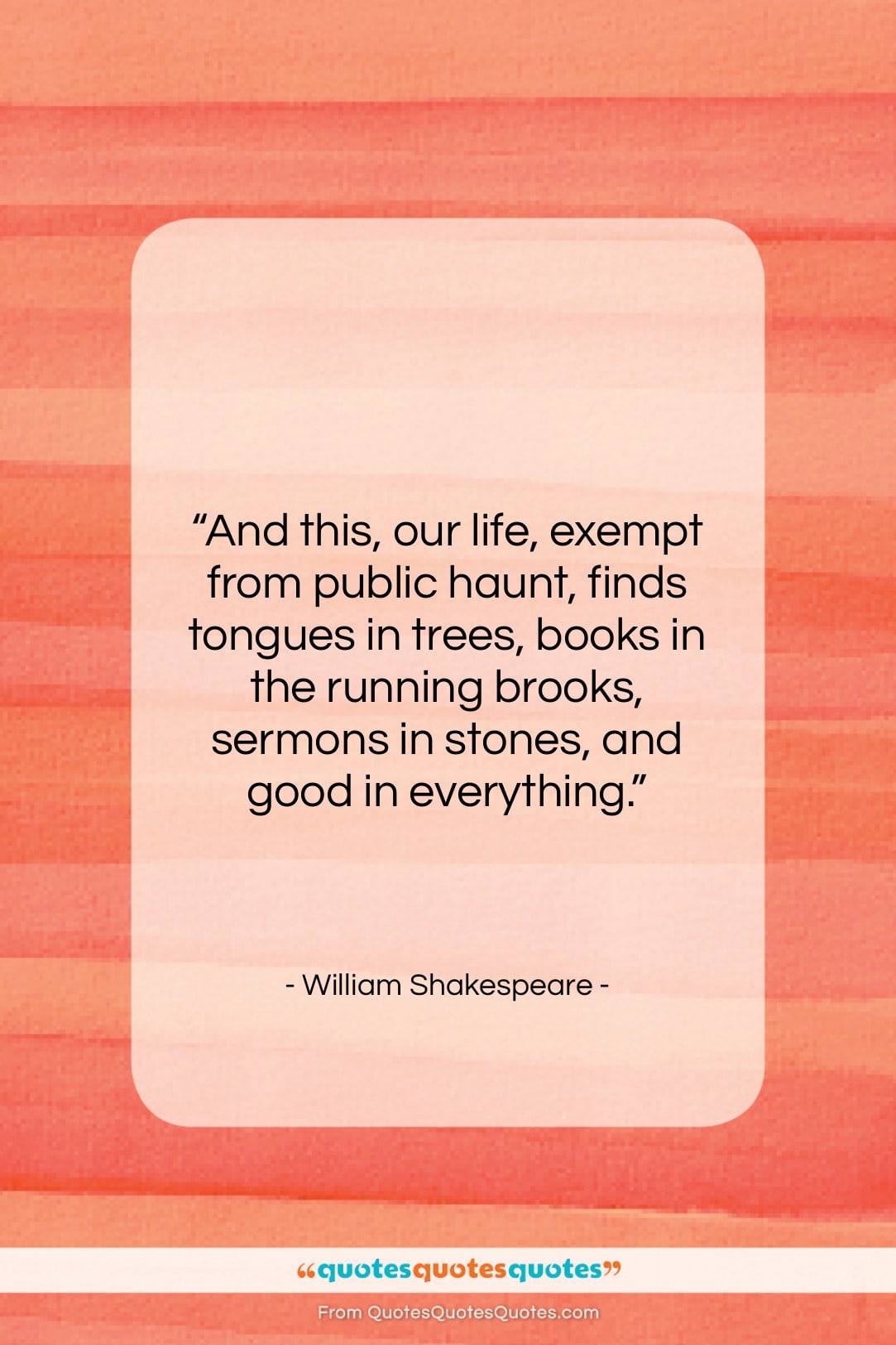 William Shakespeare quote: “And this, our life, exempt from public…”- at QuotesQuotesQuotes.com