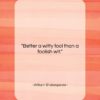 William Shakespeare quote: “Better a witty fool than a foolish…”- at QuotesQuotesQuotes.com