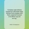 William Shakespeare quote: “Children wish fathers looked but with their…”- at QuotesQuotesQuotes.com