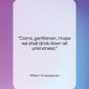 William Shakespeare quote: “Come, gentlemen, I hope we shall drink…”- at QuotesQuotesQuotes.com