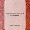 William Shakespeare quote: “Expectation is the root of all heartache….”- at QuotesQuotesQuotes.com