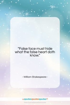William Shakespeare quote: “False face must hide what the false…”- at QuotesQuotesQuotes.com
