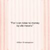 William Shakespeare quote: “For I can raise no money by…”- at QuotesQuotesQuotes.com