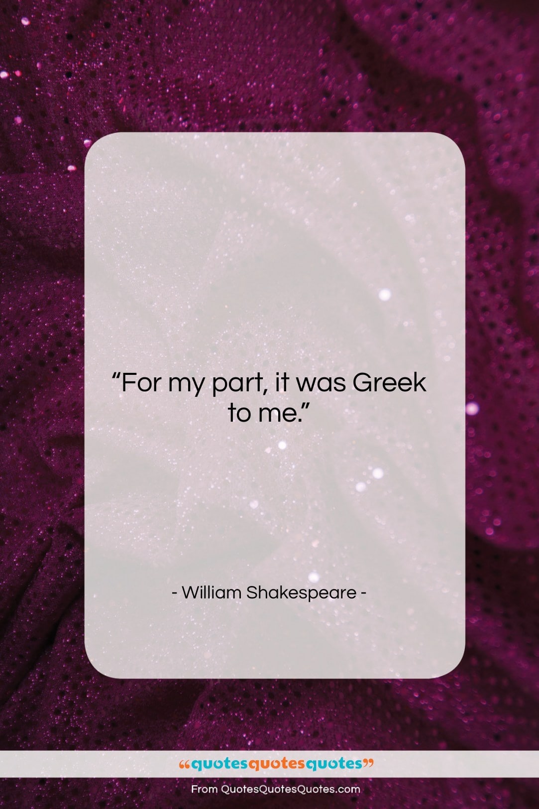William Shakespeare quote: “For my part, it was Greek to…”- at QuotesQuotesQuotes.com