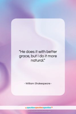William Shakespeare quote: “He does it with better grace, but…”- at QuotesQuotesQuotes.com