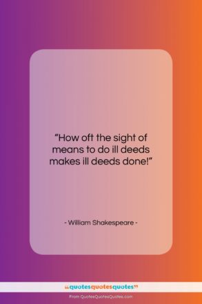 William Shakespeare quote: “How oft the sight of means to…”- at QuotesQuotesQuotes.com