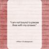 William Shakespeare quote: “I am not bound to please thee…”- at QuotesQuotesQuotes.com