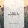 William Shakespeare quote: “I bear a charmed life…”- at QuotesQuotesQuotes.com