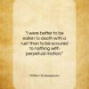 William Shakespeare quote: “I were better to be eaten to…”- at QuotesQuotesQuotes.com