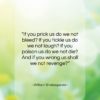 William Shakespeare quote: “If you prick us do we not…”- at QuotesQuotesQuotes.com