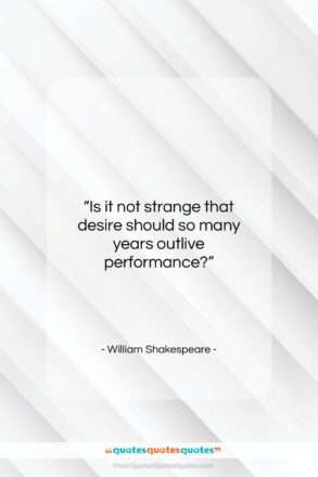 William Shakespeare quote: “Is it not strange that desire should…”- at QuotesQuotesQuotes.com