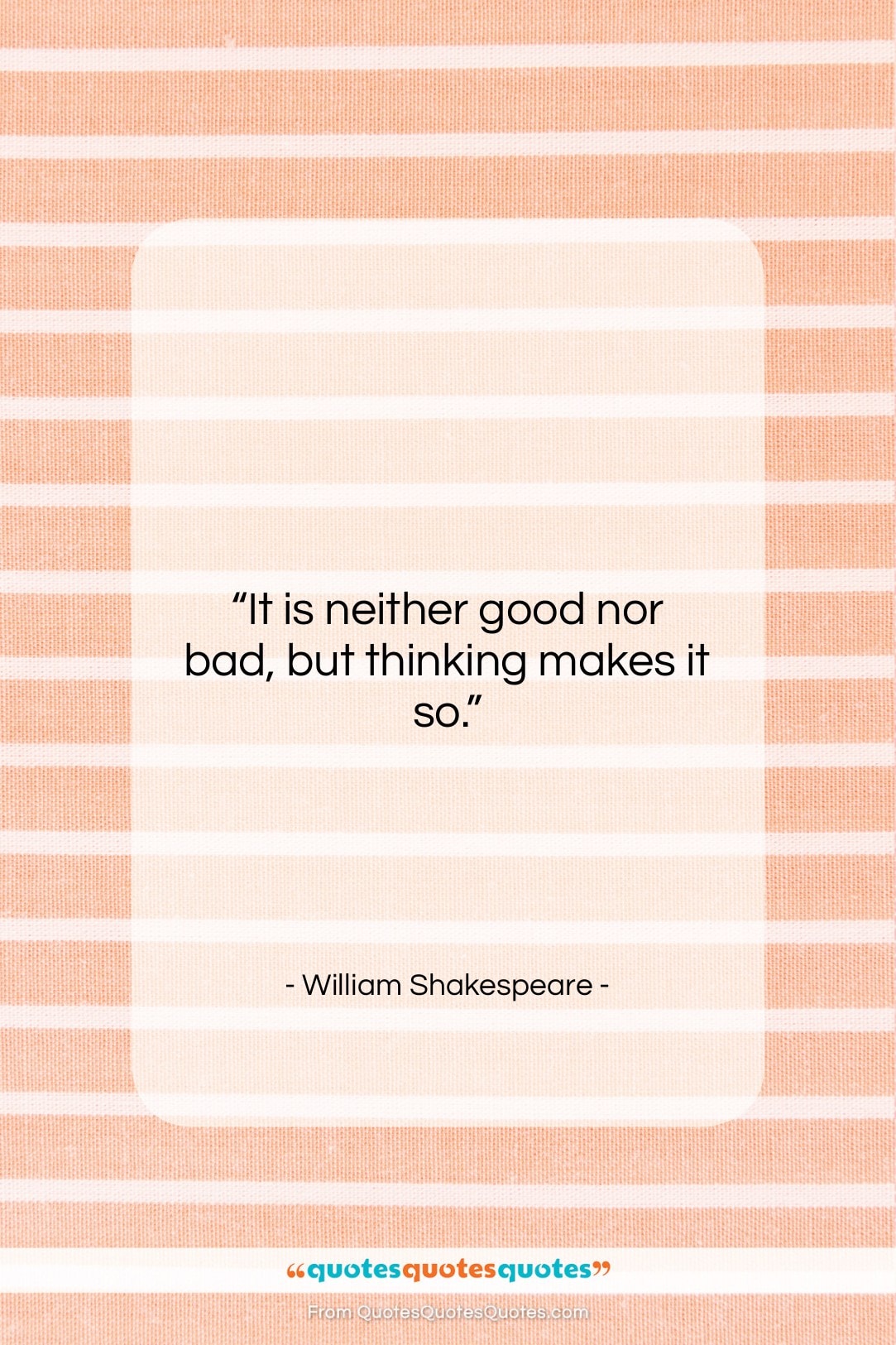William Shakespeare quote: “It is neither good nor bad, but…”- at QuotesQuotesQuotes.com