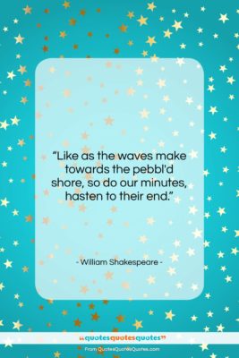William Shakespeare quote: “Like as the waves make towards the…”- at QuotesQuotesQuotes.com