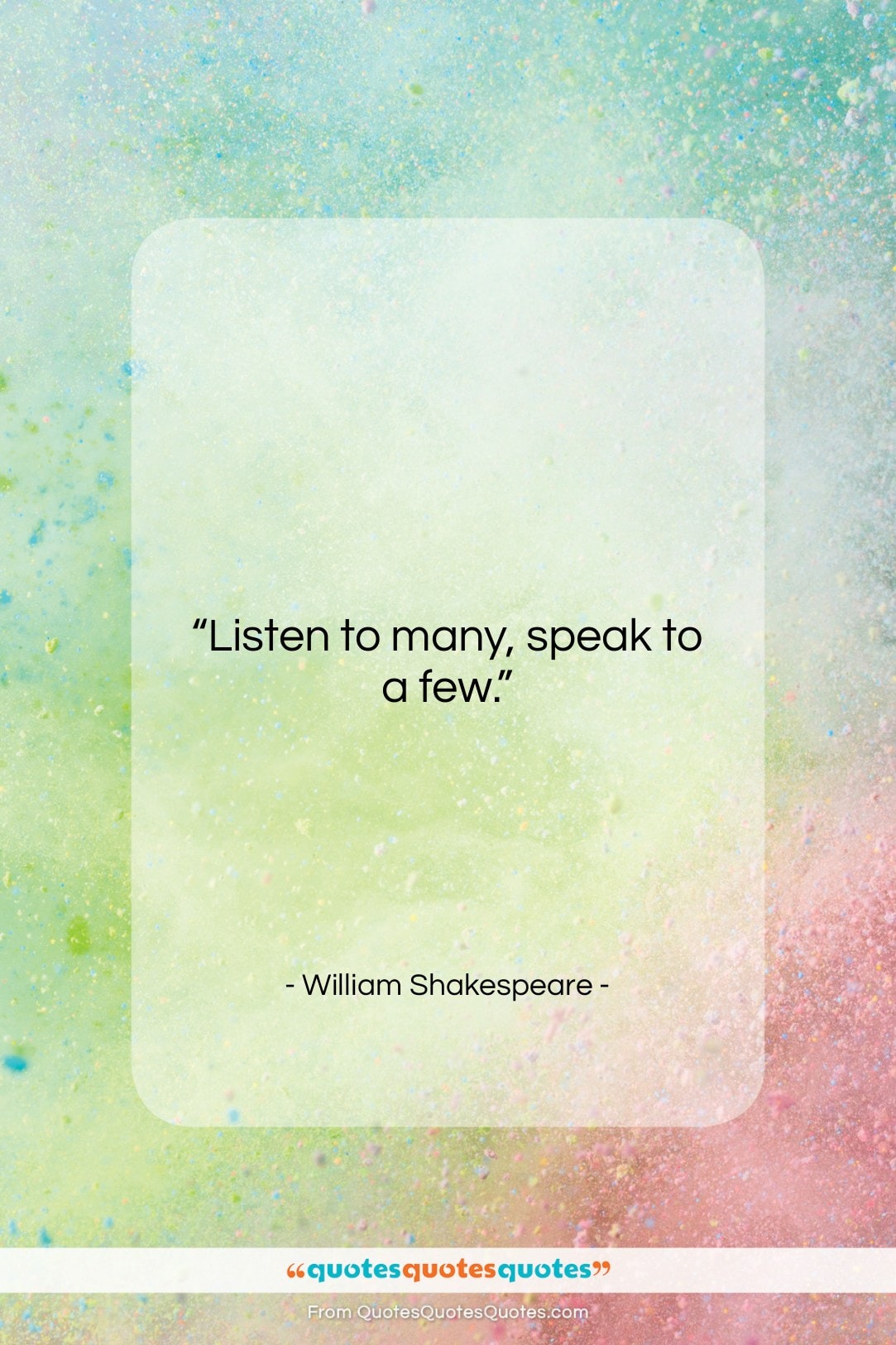 William Shakespeare quote: “Listen to many, speak to a few….”- at QuotesQuotesQuotes.com