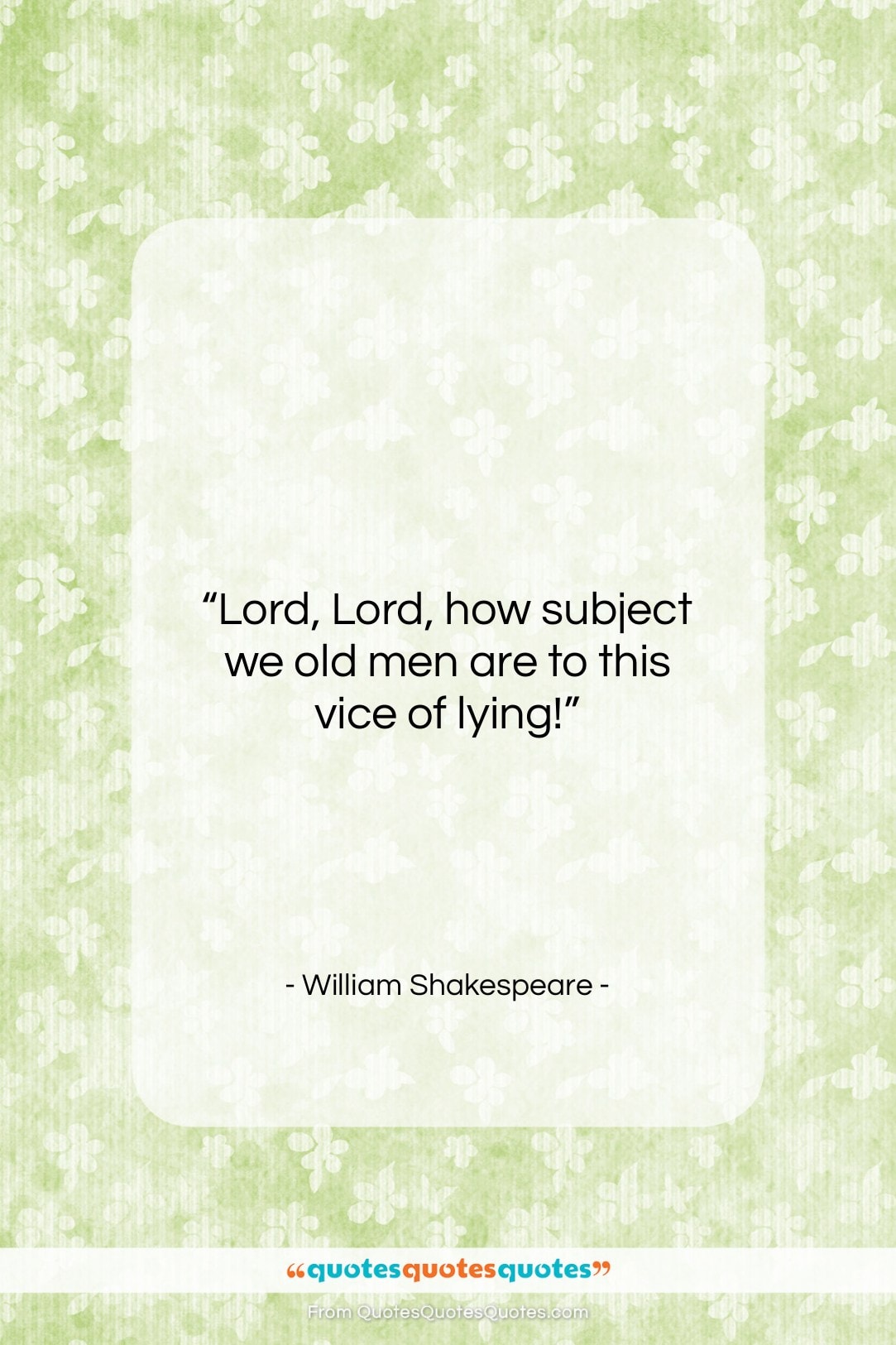 William Shakespeare quote: “Lord, Lord, how subject we old men…”- at QuotesQuotesQuotes.com