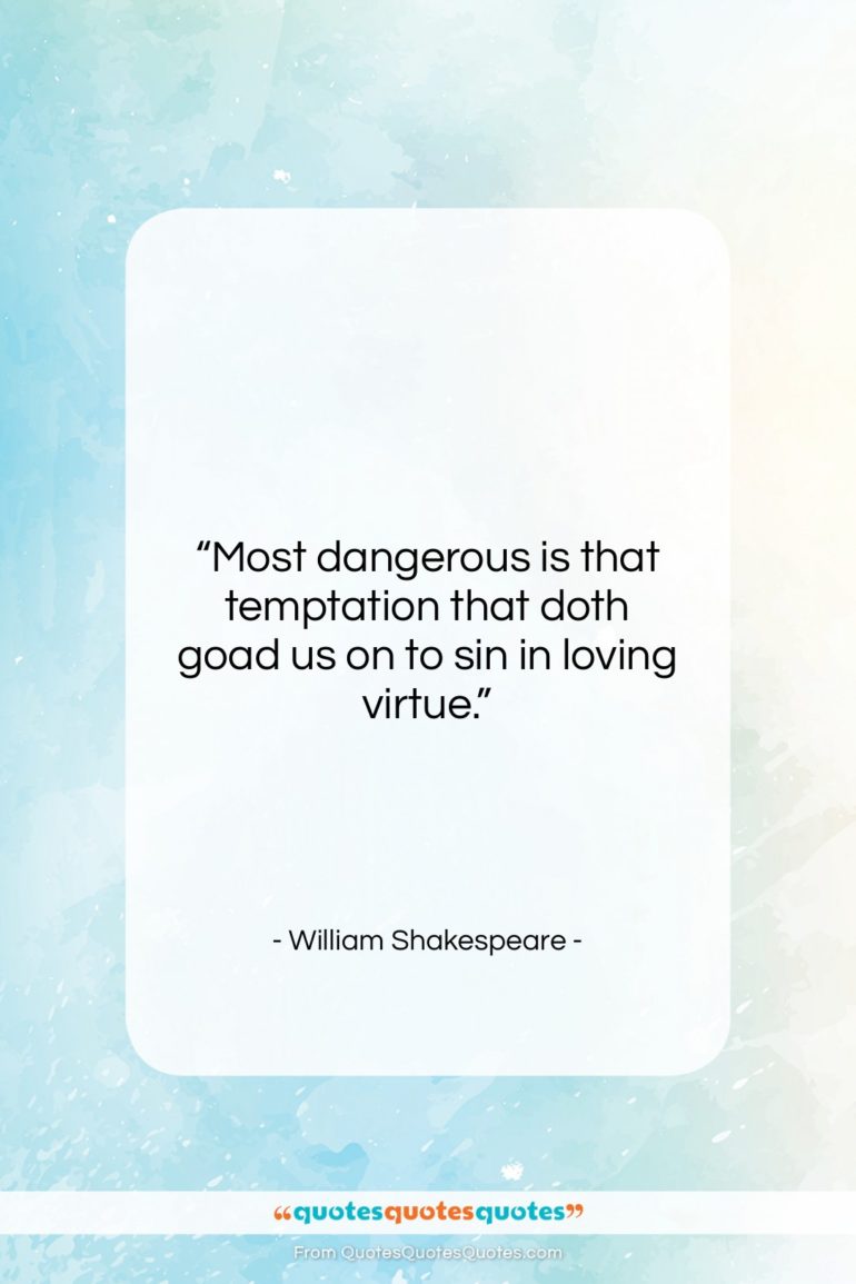 William Shakespeare quote: “Most dangerous is that temptation that doth…”- at QuotesQuotesQuotes.com