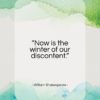 William Shakespeare quote: “Now is the winter of our discontent…”- at QuotesQuotesQuotes.com