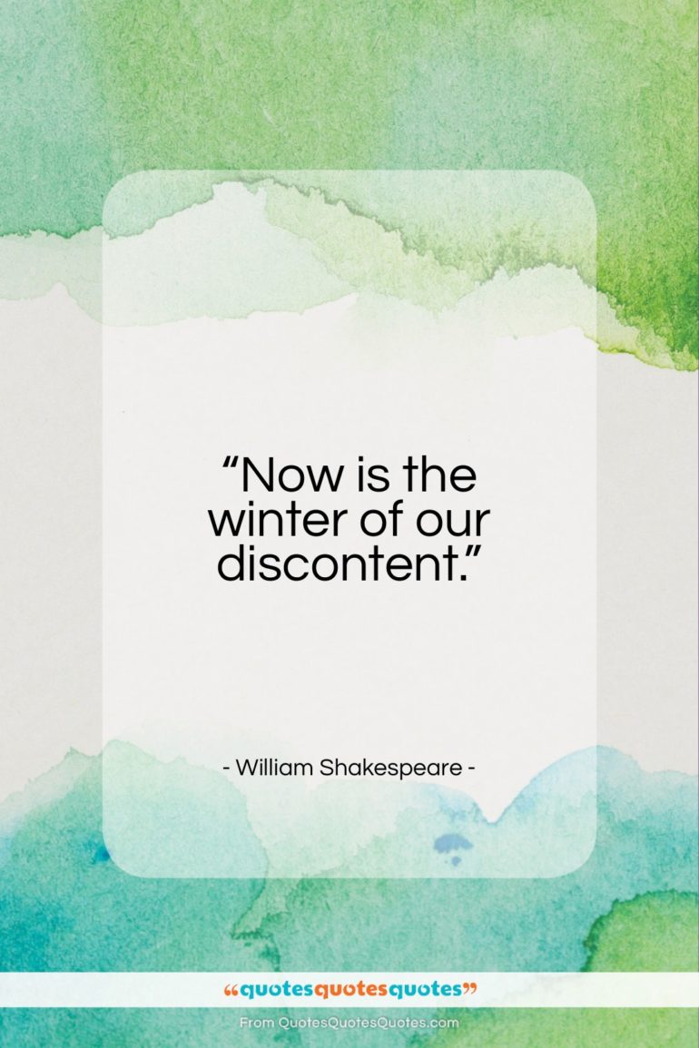 William Shakespeare quote: “Now is the winter of our discontent…”- at QuotesQuotesQuotes.com