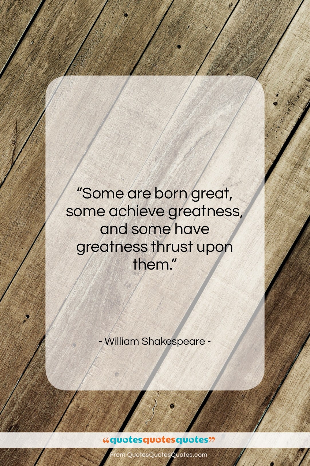 William Shakespeare quote: “Some are born great, some achieve greatness,…”- at QuotesQuotesQuotes.com