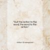 William Shakespeare quote: “Suit the action to the word, the…”- at QuotesQuotesQuotes.com