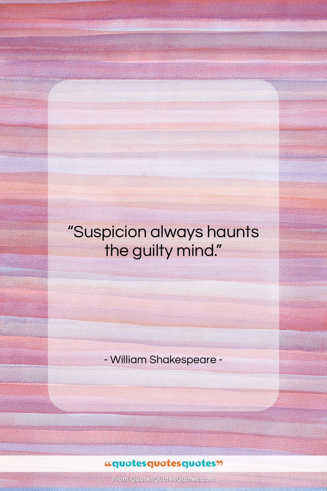 William Shakespeare quote: “Suspicion always haunts the guilty mind….”- at QuotesQuotesQuotes.com