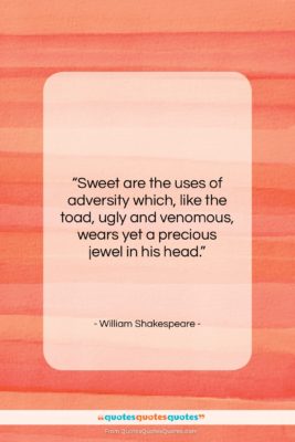 William Shakespeare quote: “Sweet are the uses of adversity which,…”- at QuotesQuotesQuotes.com
