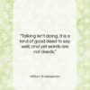 William Shakespeare quote: “Talking isn’t doing. It is a kind…”- at QuotesQuotesQuotes.com