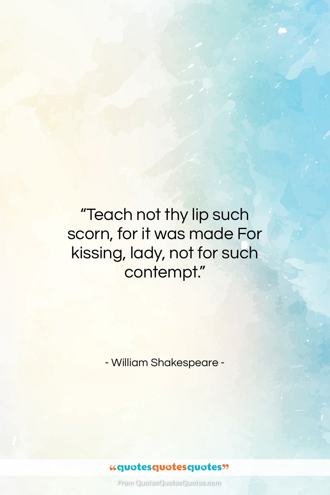 William Shakespeare quote: “Teach not thy lip such scorn, for…”- at QuotesQuotesQuotes.com