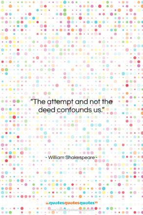 William Shakespeare quote: “The attempt and not the deed confounds…”- at QuotesQuotesQuotes.com