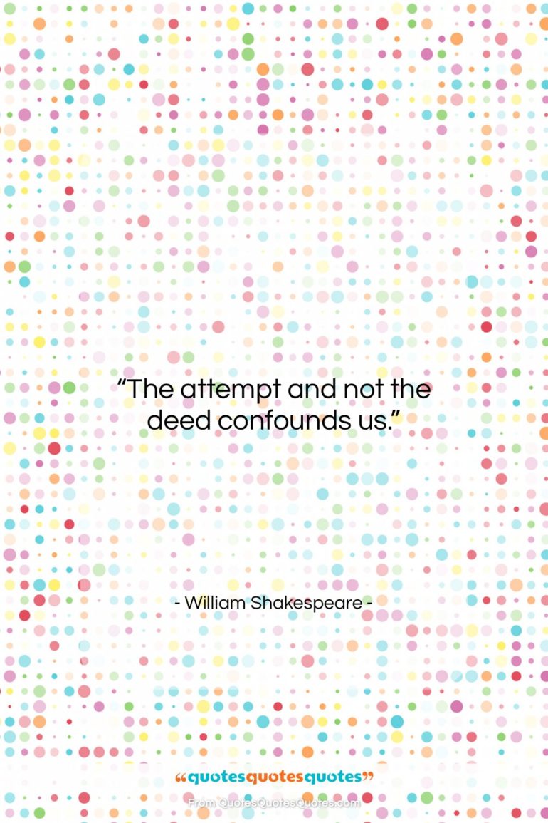 William Shakespeare quote: “The attempt and not the deed confounds…”- at QuotesQuotesQuotes.com