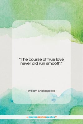 William Shakespeare quote: “The course of true love never did…”- at QuotesQuotesQuotes.com