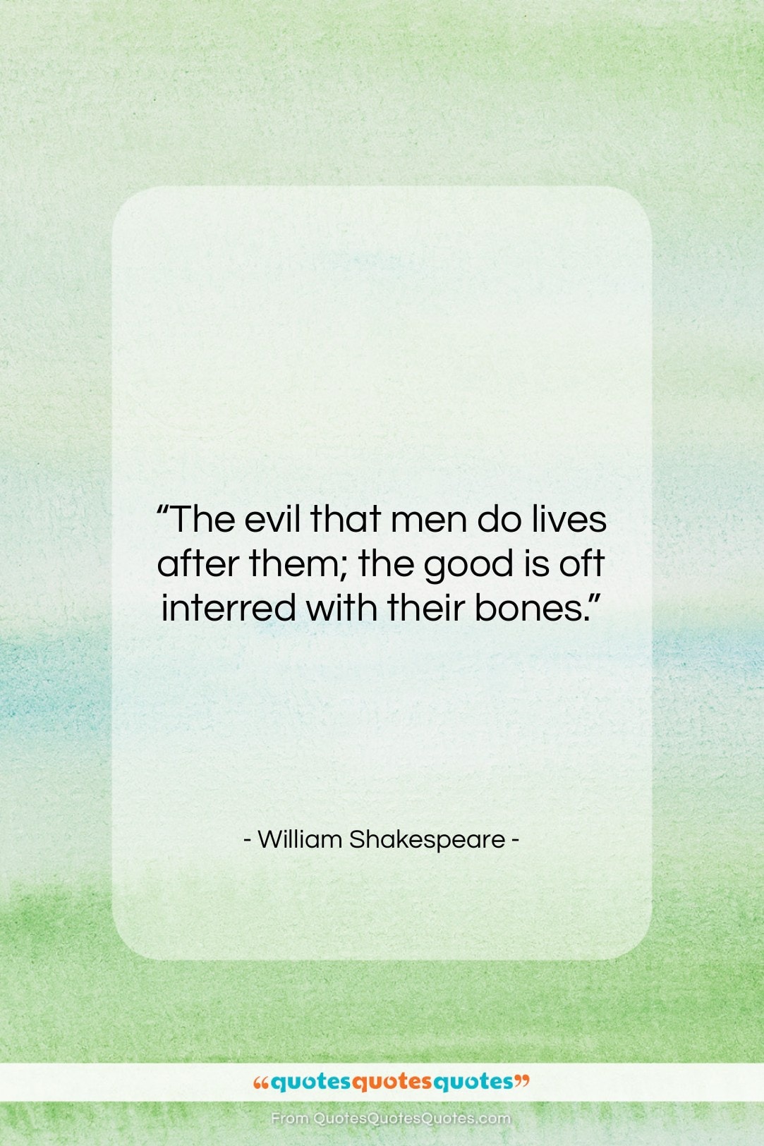 William Shakespeare quote: “The evil that men do lives after…”- at QuotesQuotesQuotes.com