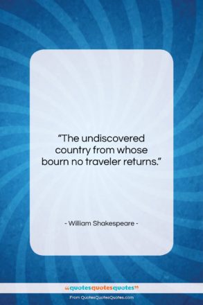 William Shakespeare quote: “The undiscovered country from whose bourn no…”- at QuotesQuotesQuotes.com