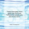 William Shakespeare quote: “There have been many great men that…”- at QuotesQuotesQuotes.com