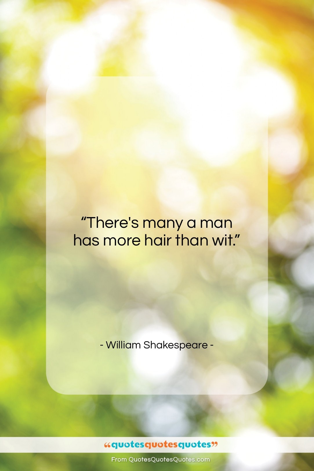 William Shakespeare quote: “There’s many a man has more hair…”- at QuotesQuotesQuotes.com