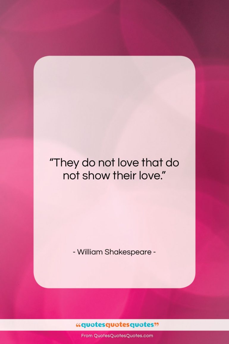 William Shakespeare quote: “They do not love that do not…”- at QuotesQuotesQuotes.com