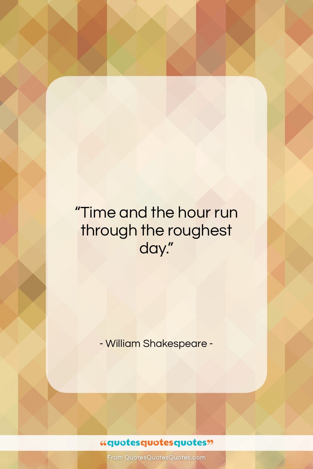 William Shakespeare quote: “Time and the hour run through the…”- at QuotesQuotesQuotes.com