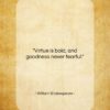 William Shakespeare quote: “Virtue is bold, and goodness never fearful…”- at QuotesQuotesQuotes.com