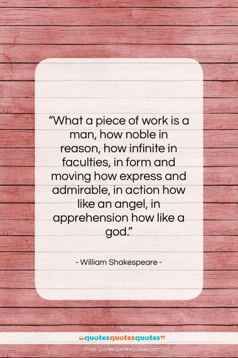 William Shakespeare quote: “What a piece of work is a…”- at QuotesQuotesQuotes.com