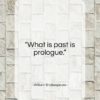 William Shakespeare quote: “What is past is prologue…”- at QuotesQuotesQuotes.com