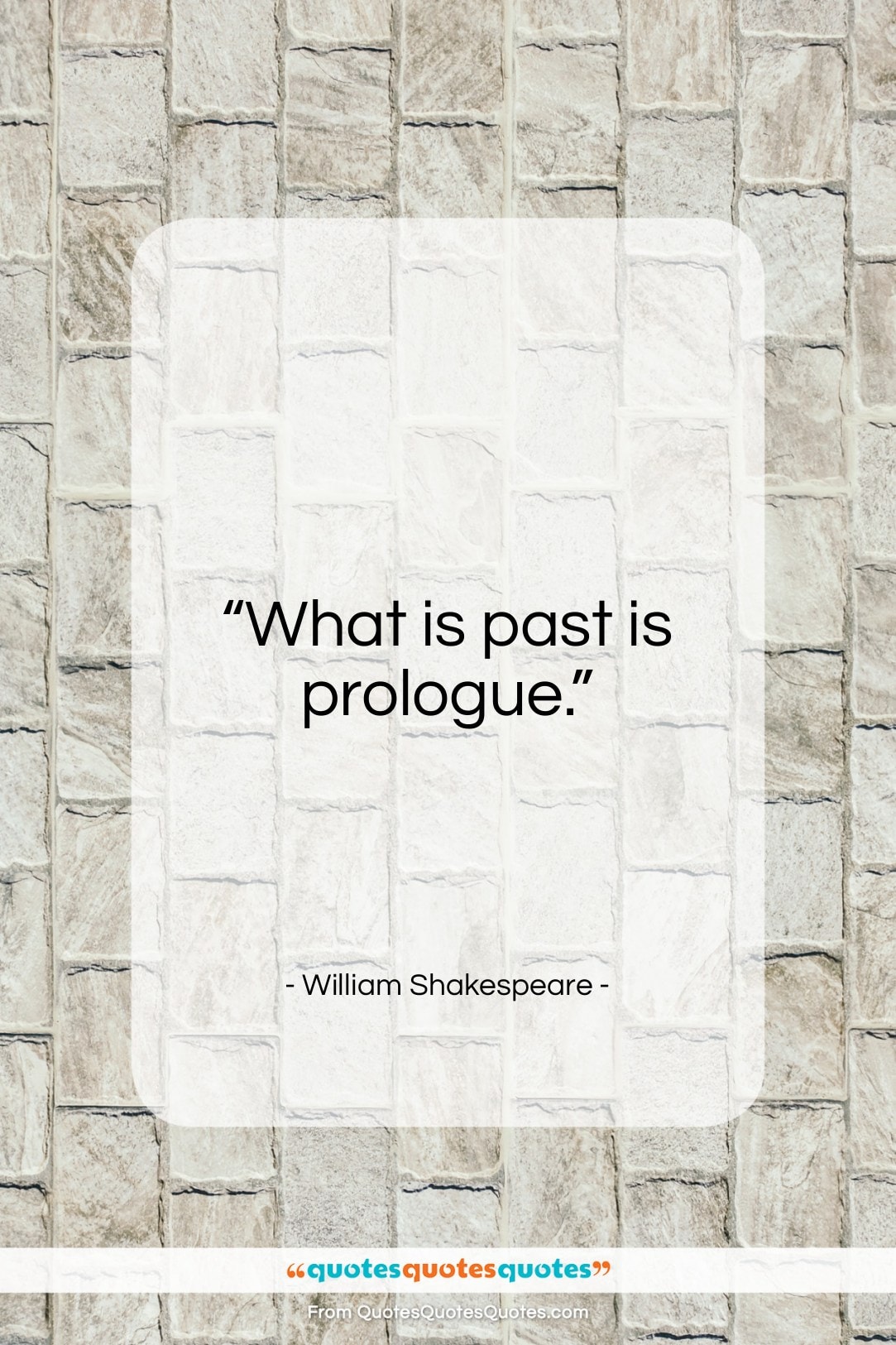 William Shakespeare quote: “What is past is prologue…”- at QuotesQuotesQuotes.com