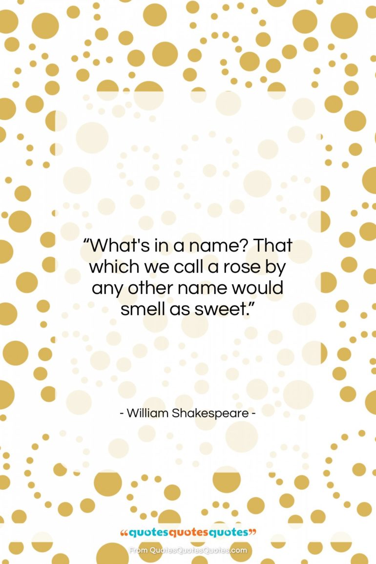 William Shakespeare quote: “What’s in a name? That which we…”- at QuotesQuotesQuotes.com