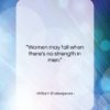 William Shakespeare quote: “Women may fall when there’s no strength…”- at QuotesQuotesQuotes.com