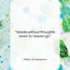 William Shakespeare quote: “Words without thoughts never to heaven go….”- at QuotesQuotesQuotes.com